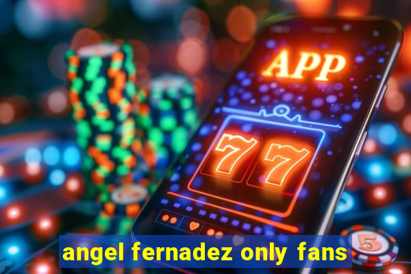 angel fernadez only fans