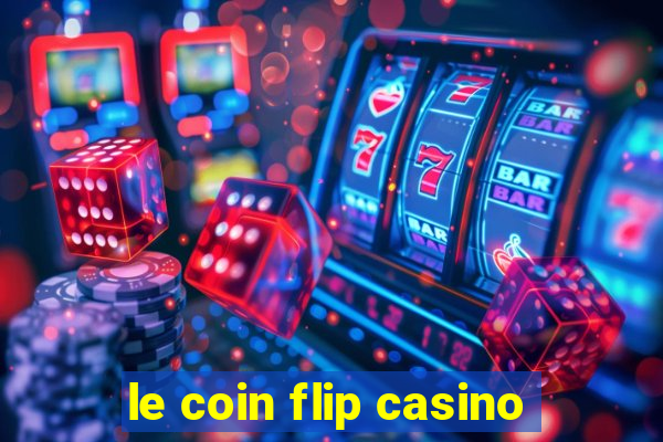 le coin flip casino