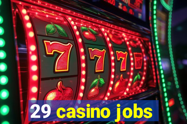 29 casino jobs