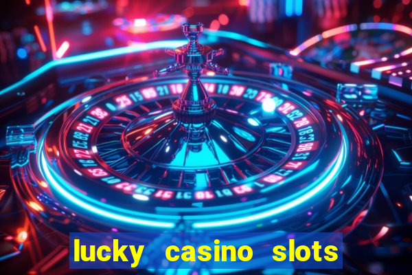 lucky casino slots and crash