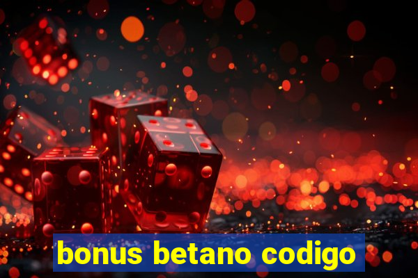 bonus betano codigo