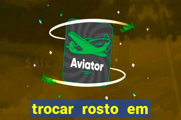 trocar rosto em vídeo grátis