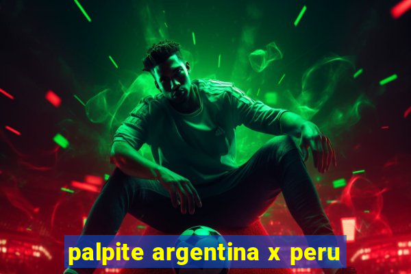 palpite argentina x peru