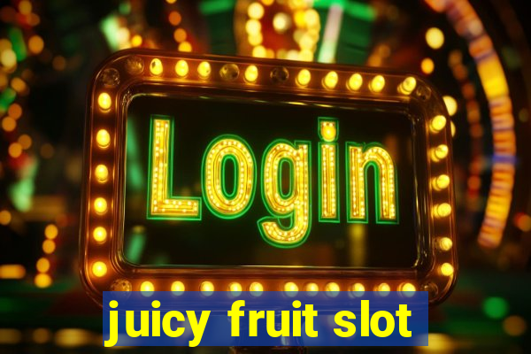 juicy fruit slot