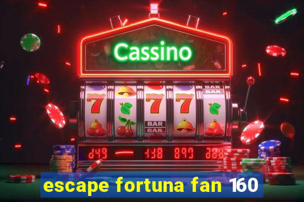 escape fortuna fan 160