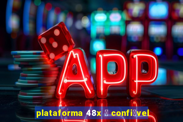 plataforma 48x 茅 confi谩vel