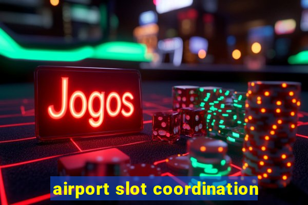 airport slot coordination