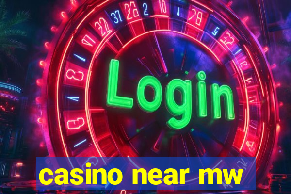 casino near mw