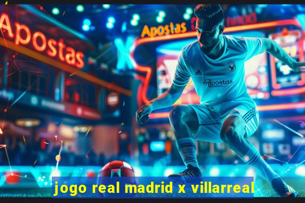 jogo real madrid x villarreal