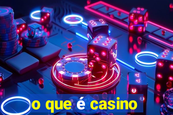 o que é casino