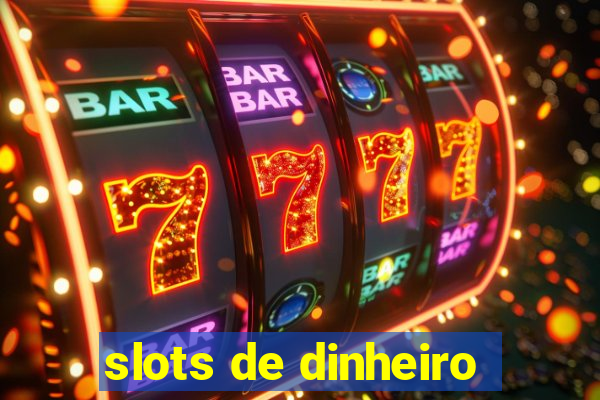 slots de dinheiro