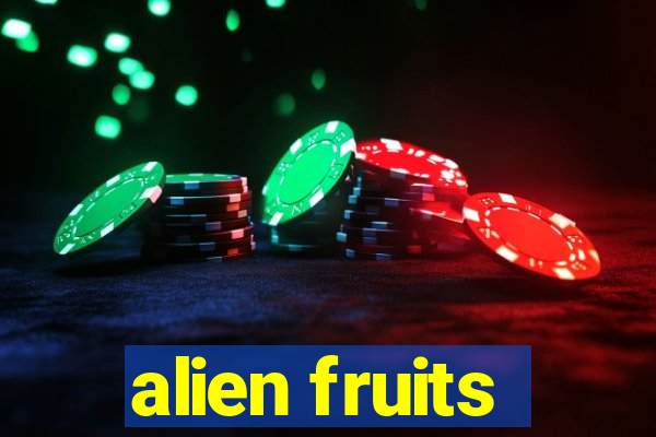 alien fruits