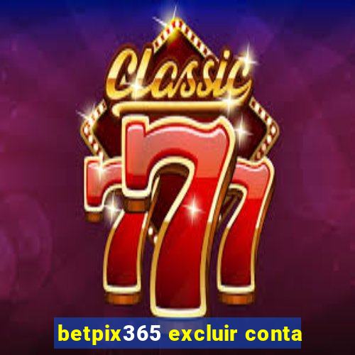 betpix365 excluir conta