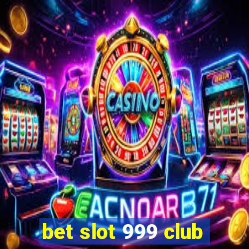 bet slot 999 club