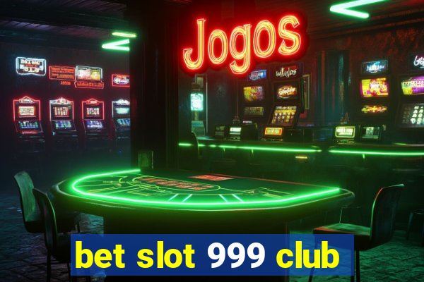 bet slot 999 club