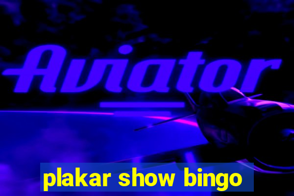 plakar show bingo