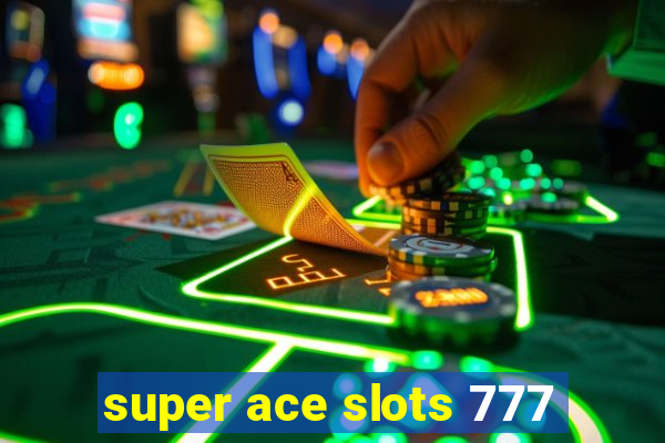 super ace slots 777