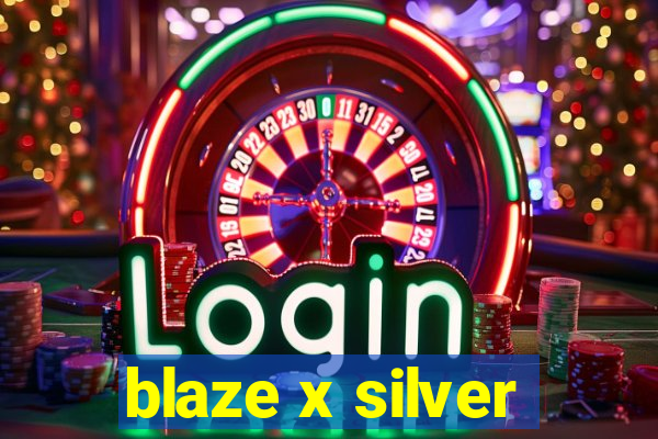 blaze x silver