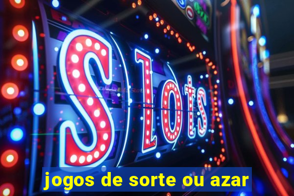 jogos de sorte ou azar