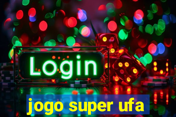 jogo super ufa