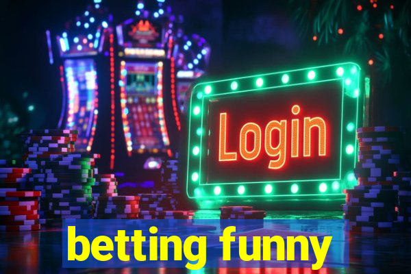 betting funny