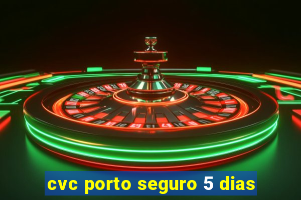 cvc porto seguro 5 dias