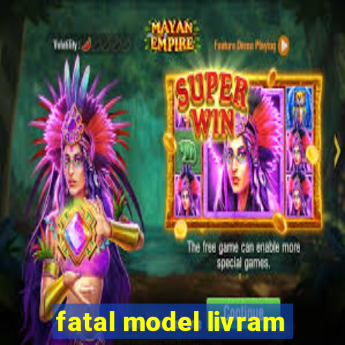 fatal model livram