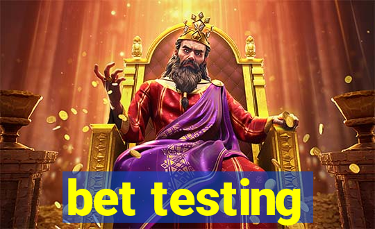 bet testing