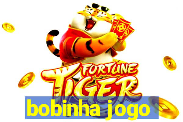 bobinha jogo