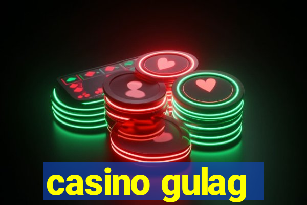 casino gulag