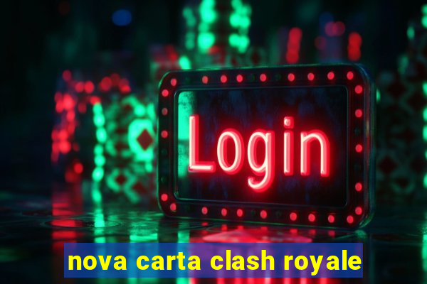 nova carta clash royale