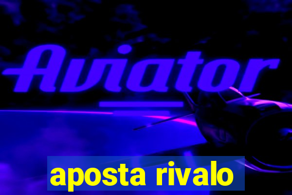 aposta rivalo