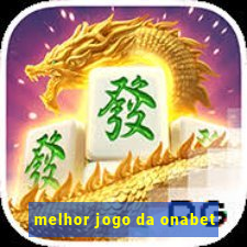 melhor jogo da onabet