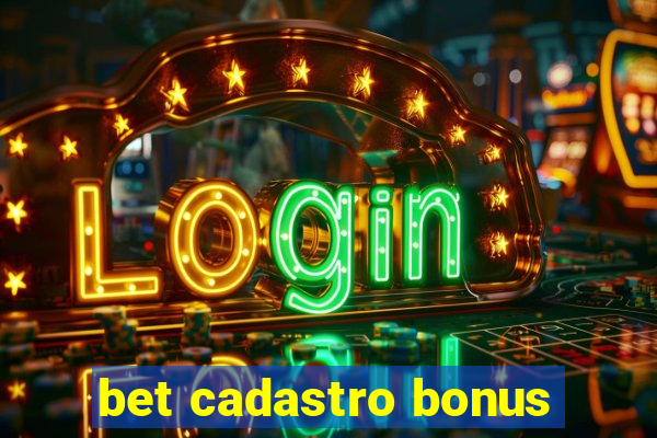 bet cadastro bonus