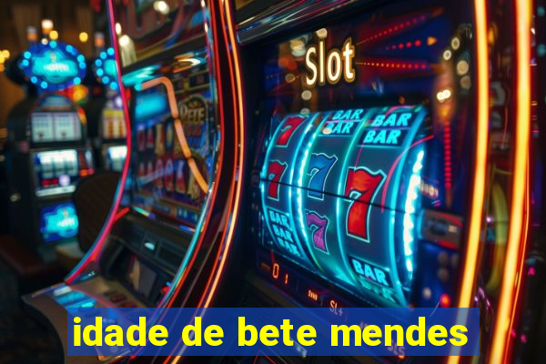 idade de bete mendes