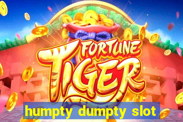 humpty dumpty slot