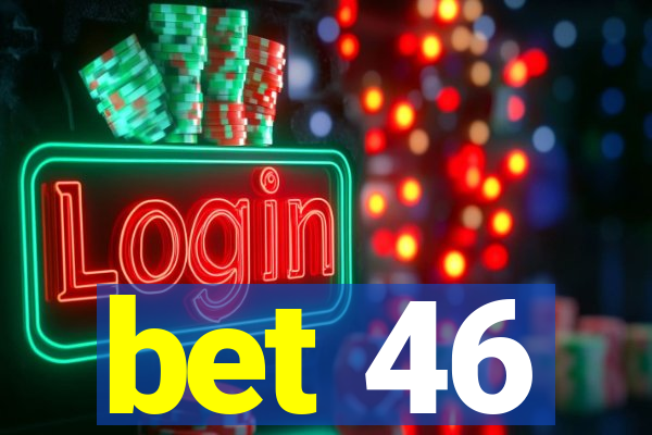 bet 46