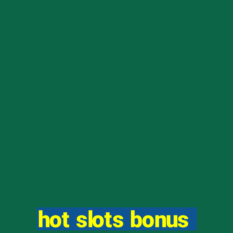 hot slots bonus