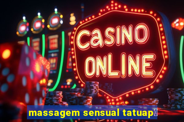 massagem sensual tatuap茅