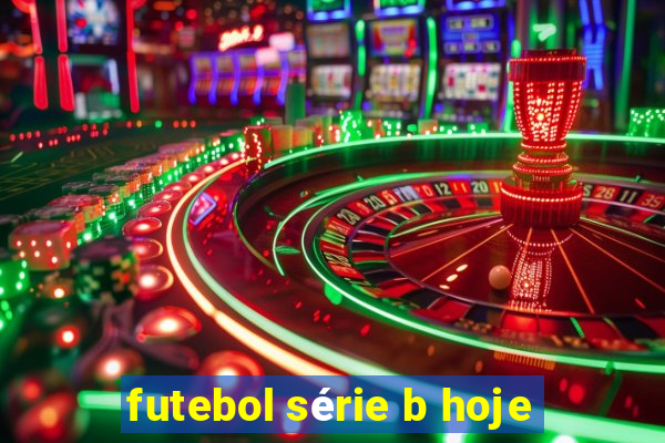 futebol série b hoje