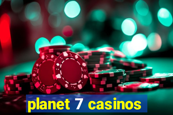 planet 7 casinos