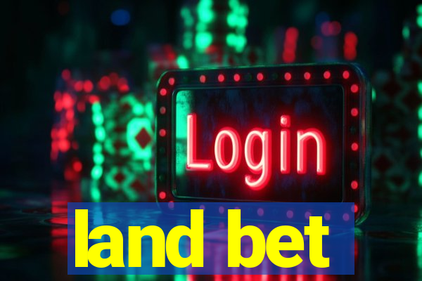 land bet