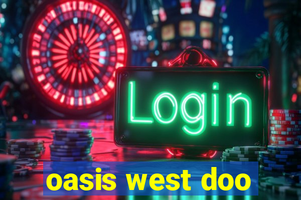 oasis west doo