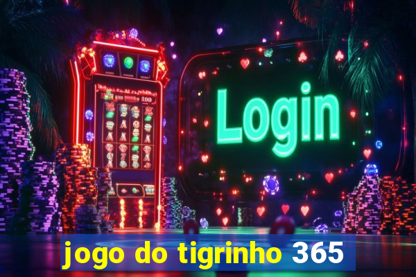 jogo do tigrinho 365