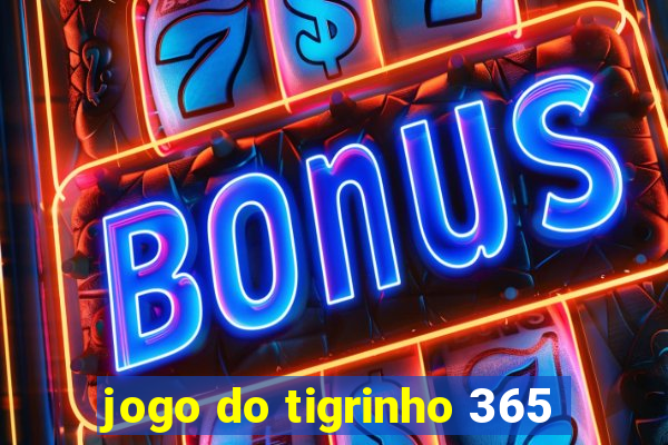 jogo do tigrinho 365