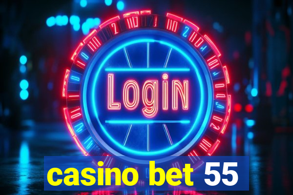 casino bet 55