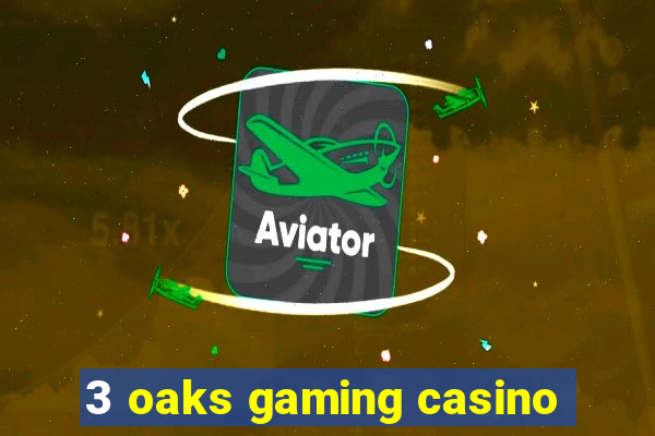 3 oaks gaming casino