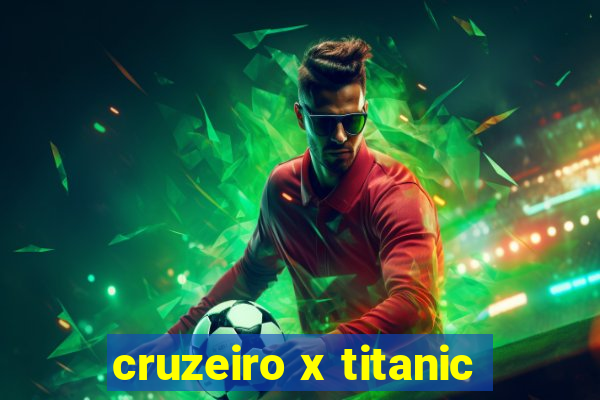 cruzeiro x titanic