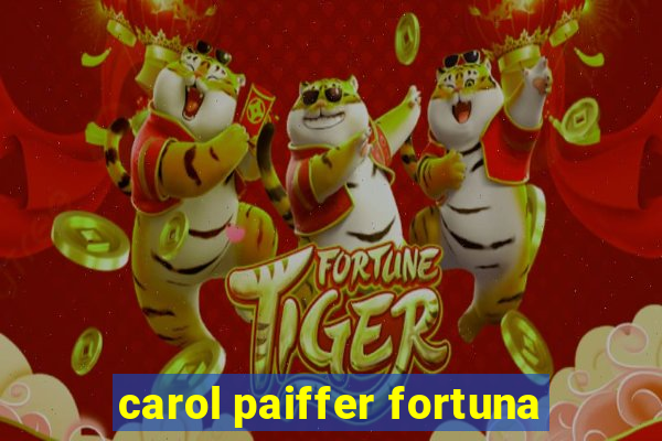 carol paiffer fortuna