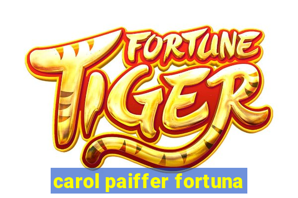 carol paiffer fortuna